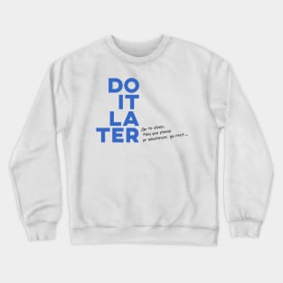 Dont do it now, Do it later Crewneck Sweatshirt